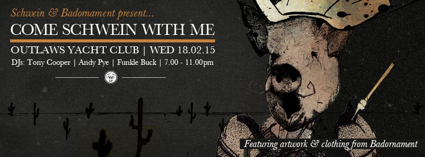 Come Schwein With Me @ Outlaws Yacht Club – 18/02/15